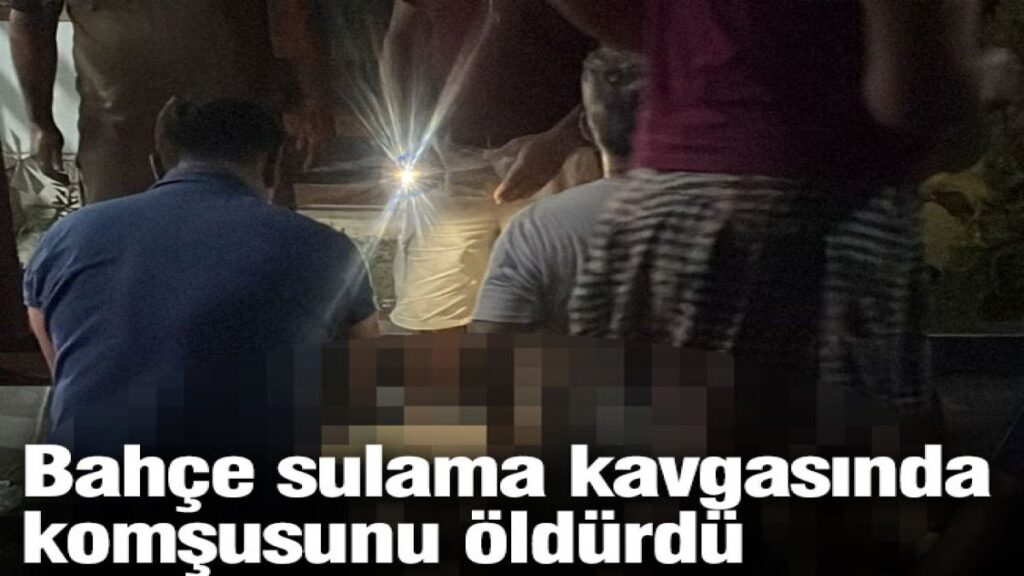 bahce sulama kavgasinda komsusunu oldurdu dZuGaXI2