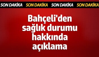 bahceliden saglik durumu hakkinda aciklama fpKHQ5yz