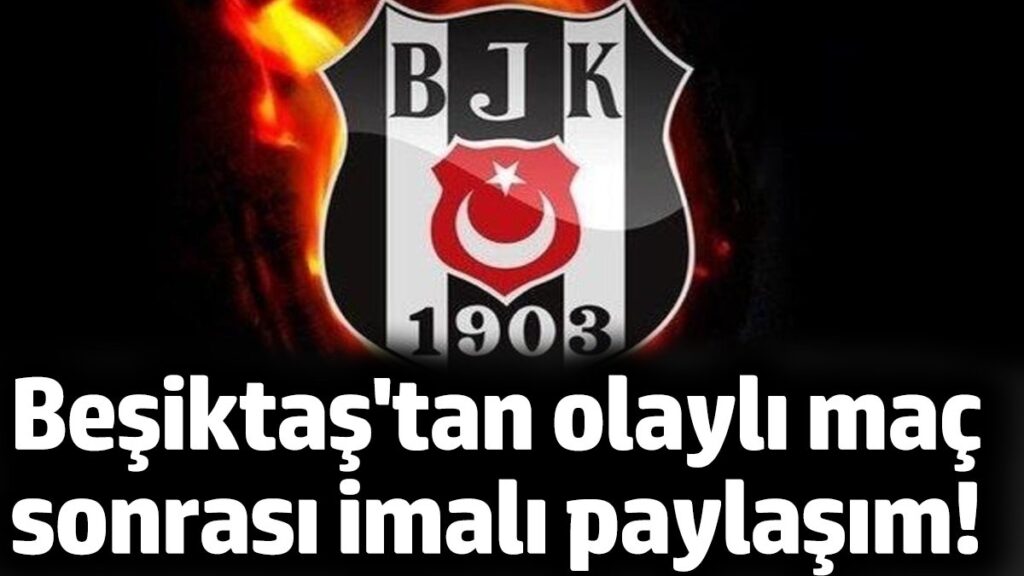 besiktastan olayli mac sonrasi imali paylasim Uy3CMC94