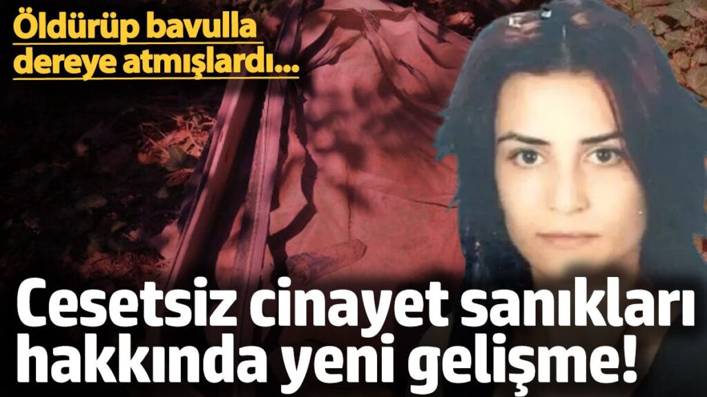 bogarak oldurup bavulla dere yatagina atmislardi cesetsiz cinayet saniklari hakkinda yeni gelisme V8QLr9N9