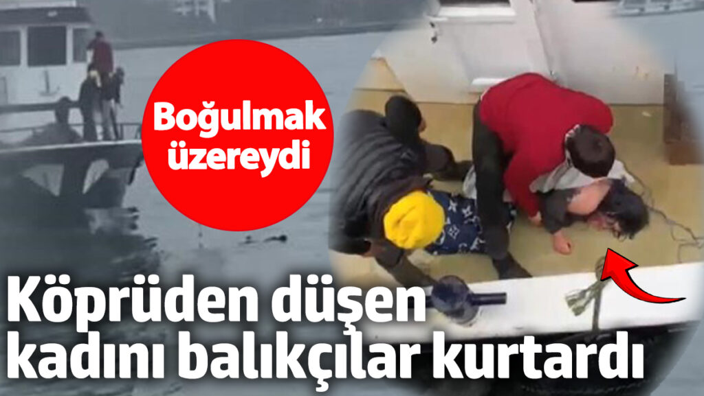 bogulmak uzereydi kopruden dusen kadini balikcilar kurtardi dQyq8BJS