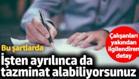 calisanlari yakindan ilgilendiren detay bu sartlarda isten ayrilinca da tazminat alabiliyorsunuz e1j5MrY7