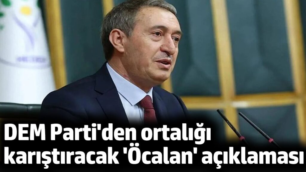 dem partiden ortaligi karistiracak ocalan aciklamasi uEGKiSju