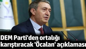 dem partiden ortaligi karistiracak ocalan aciklamasi uEGKiSju