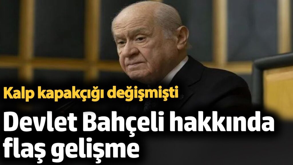devlet bahceli hakkinda flas gelisme kalp kapakcigi degismisti RFz4eYfB
