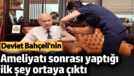 devlet bahcelinin ameliyati sonrasi yaptigi ilk sey ortaya cikti BgZ3vvAE