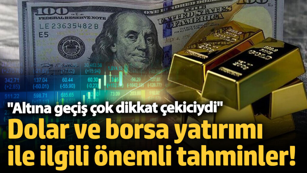 dolar ve borsa yatirimi ile ilgili onemli tahminler altina gecis cok dikkat cekiciydi 7LSlKfIf