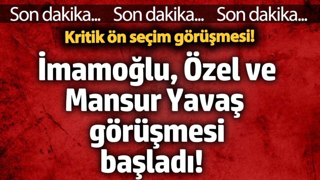 ekrem imamoglu ozgur ozel ve mansur yavas gorusmesi basladi kritik on secim gorusmesi eSCZzPAF