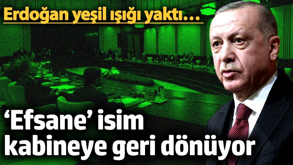 erdogan yesil isigi yakti efsane isim kabineye geri donuyor ZaclOKWr