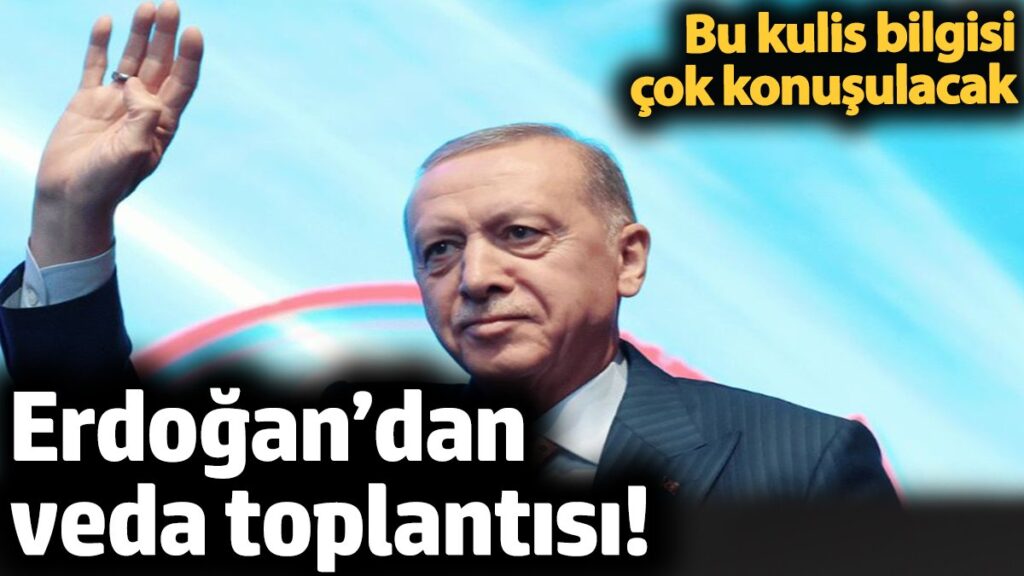erdogandan veda toplantisi bu kulis bilgisi cok konusulacak HIcRENjS