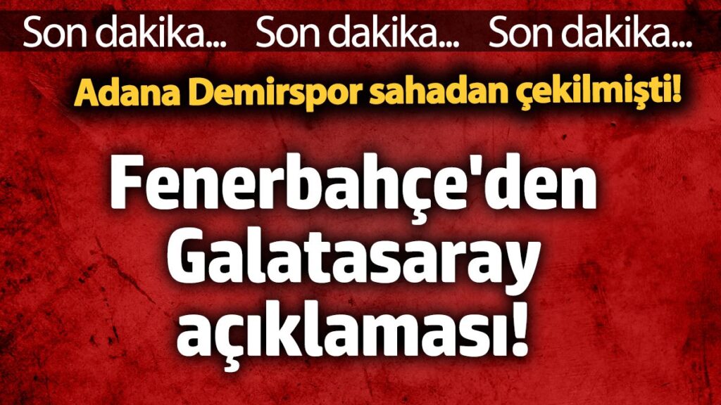fenerbahceden galatasaray aciklamasi adana demirspor sahadan cekilmisti C6gyiVbk