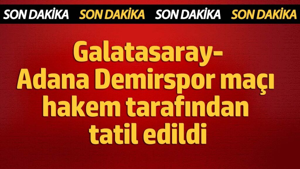 galatasaray adana demirspor maci hakem tarafindan tatil edildi Ci7d1ijK