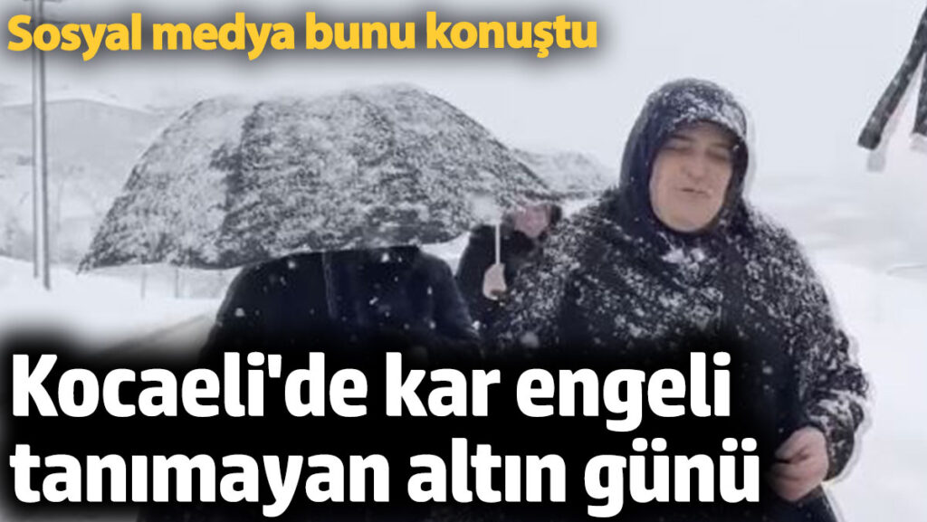 kocaelide kar engeli tanimayan altin gunu gundem oldu HKgUQpez