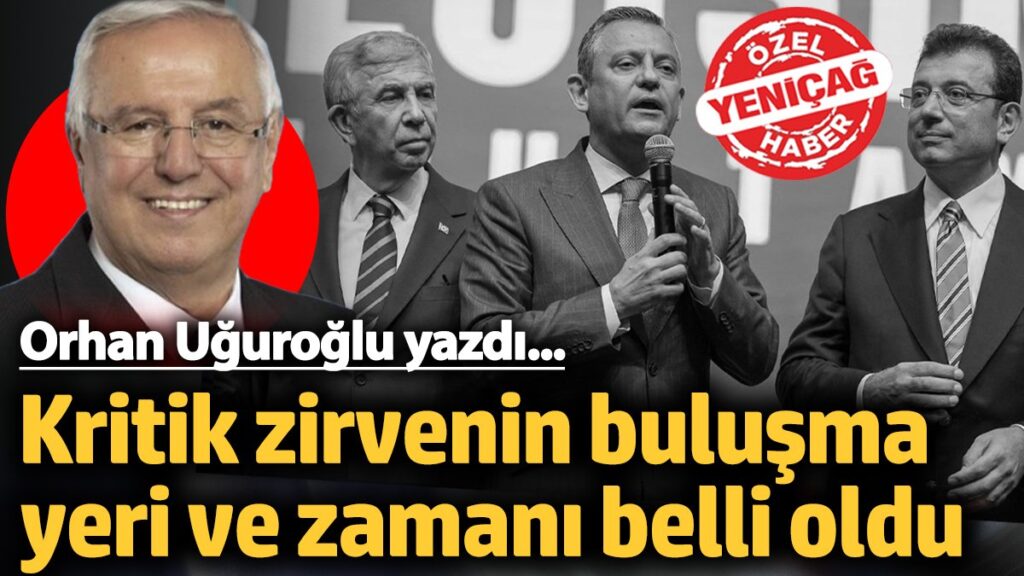 kritik zirvenin bulusma yeri ve zamani belli oldu orhan uguroglu acikladi UHXXyX3w