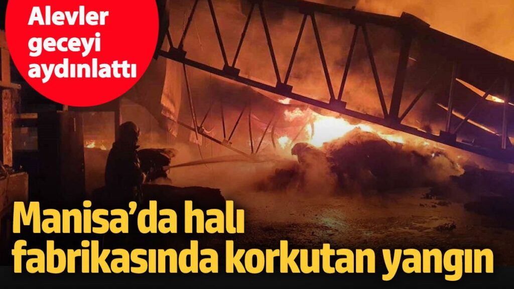 manisada hali fabrikasinda korkutan yangin alevler geceyi aydinlatti n1RRYbXQ