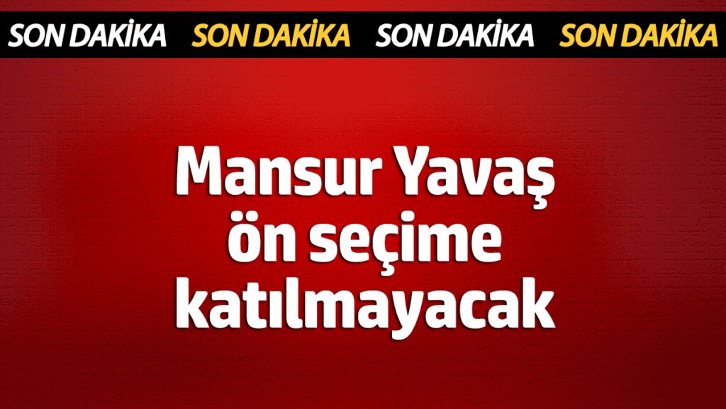 mansur yavas on secime katilmayacak 9PlRtDYI