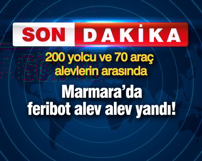 marmarada feribot alev alev yandi 200 yolcu ve 70 arac alevlerin arasinda HSXhltfh