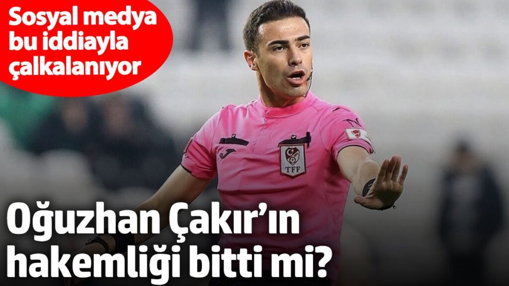 oguzhan cakirin hakemligi bitti mi sosyal medya bu iddiayla calkalaniyor mPTy1nra
