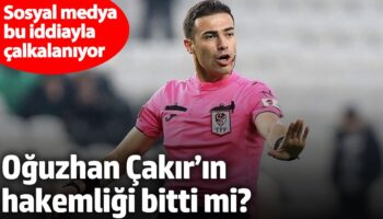 oguzhan cakirin hakemligi bitti mi sosyal medya bu iddiayla calkalaniyor mPTy1nra