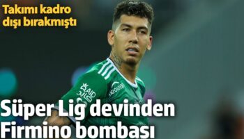 super lig devinden firmino bombasi takimi kadro disi birakmisti hHpRIKRJ