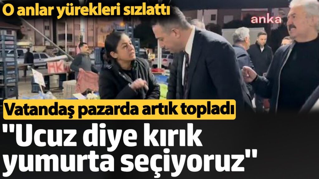 vatandas pazarda artik topladi o anlar yurekleri sizlatti ucuz diye kirik yumurta seciyoruz xGfL3sy3