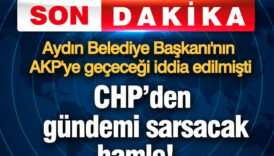 chpden gundemi sarsacak hamle aydin buyuksehir belediye baskaninin akpye gececegi iddia edilmisti MZFFrfQx