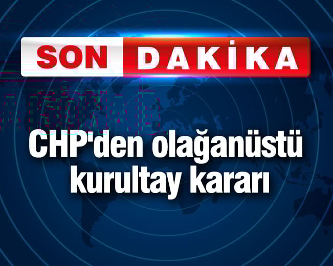 chpden olaganustu kurultay karar
