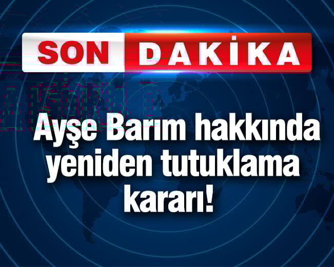 ayse barim hakkinda yeniden tutuklama karari cXsWpUpB