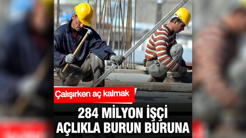 calisirken ac kalmak 284 milyon isci aclikla burun buruna qkDO8nzb