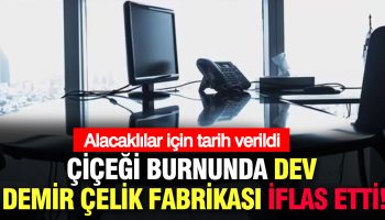 cicegi burnunda dev demir celik fabrikasi iflas etti alacaklilar icin tarih verildi HhzwtWvO