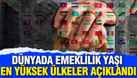 Dünyada emeklilik yaşı en yüksek ülkeler açıklandı 3 dunyada emeklilik yasi en yuksek ulkeler aciklandi x6qLXPl2