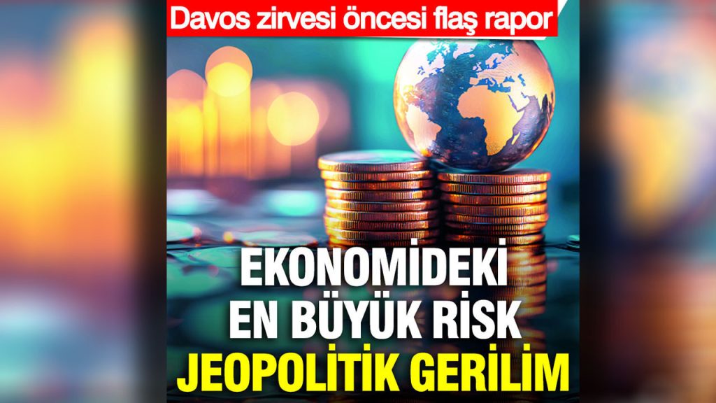ekonomideki en buyuk risk jeopolitik gerilim davos zirvesi oncesi flas rapor QFy6Bksh