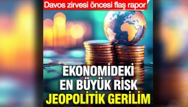 ekonomideki en buyuk risk jeopolitik gerilim davos zirvesi oncesi flas rapor QFy6Bksh