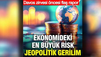ekonomideki en buyuk risk jeopolitik gerilim davos zirvesi oncesi flas rapor QFy6Bksh
