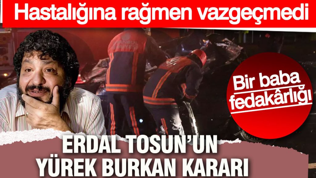 erdal tosunun yurek burkan karari yillar sonra ortaya cikti 4cZCDgT7