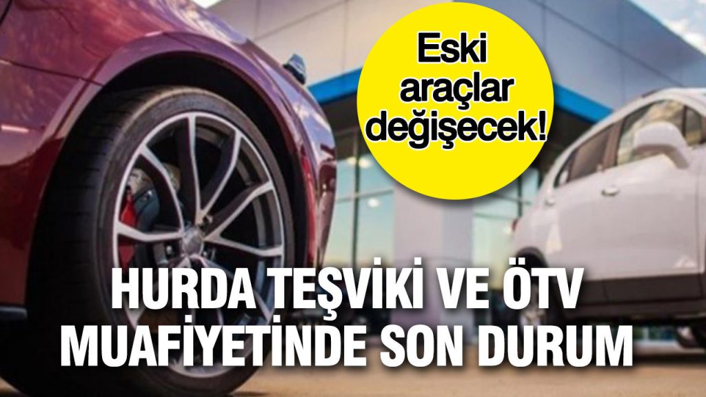 eski araclar degisecek hurda tesviki ve otv muafiyetinde son durum QOCOVjw4