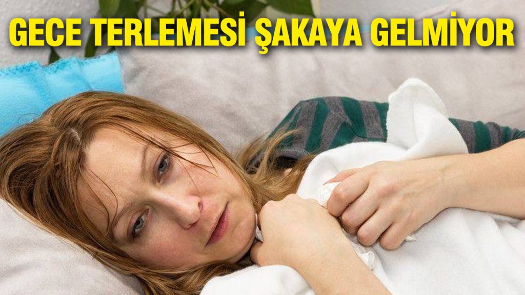 gece terlemesi sakaya gelmiyor olumun habercisi olabilir Zw6qgFUq