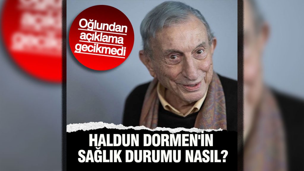 haldun dormenin saglik durumu nasil oglundan aciklama gecikmedi zBqME5mT