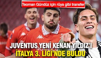 juventus yeni kenan yildizi 3 ligde buldu teoman gunduz lQNG656M