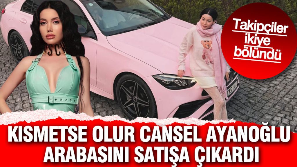 kismetse olur cansel ayanoglu arabasini satisa cikardi takipciler ikiye bolundu YkNmzxmL