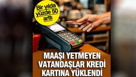 maasi yetmeyen vatandaslar kredi kartina yuklendi bir yilda yuzde 50 artti 3wn6E8r8