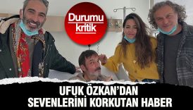 ufuk ozkandan sevenlerini korkutan haber durumu kritik 89O6KmmD