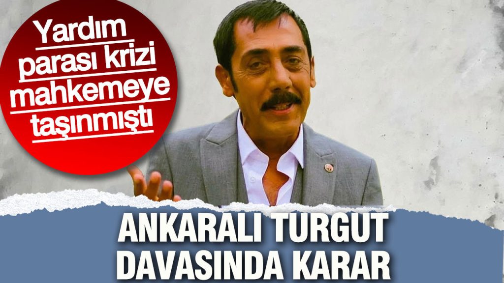 yardim parasi krizi mahkemeye tasinmisti ankarali turgut davasinda karar m9fWXggw