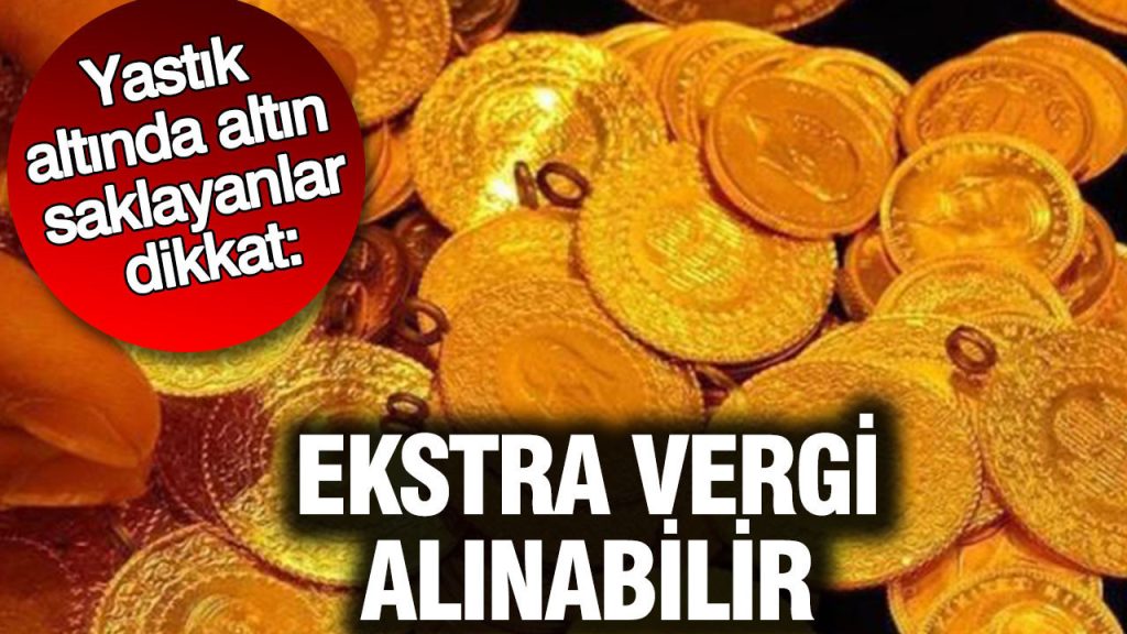 yastik altinda altin saklayanlar dikkat ekstra vergi alinabilir TjeA5qTW